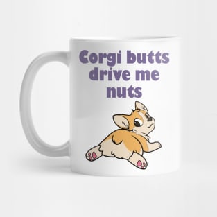 Corgi Butts Drive me Nuts! Mug